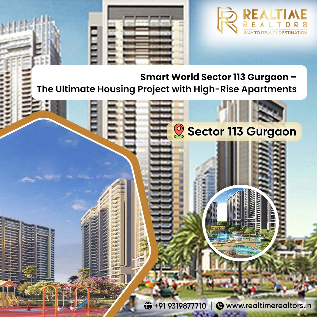 Smart World Sector 113 Gurgaon – The Ultimate Housing Project with High-Rise Apartments